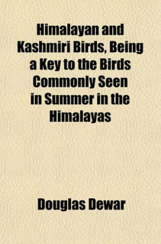 Cover of Himalayan and Kashmiri Birds, Being a Key to the Birds Commonly Seen in Summer in the Himalayas