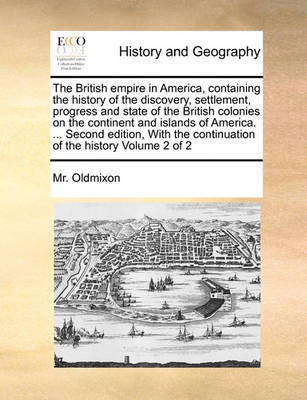 Book cover for The British empire in America, containing the history of the discovery, settlement, progress and state of the British colonies on the continent and islands of America. ... Second edition, With the continuation of the history Volume 2 of 2