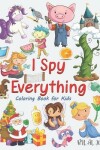 Book cover for I Spy Everything Coloring Book For Kids