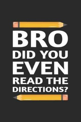 Cover of Bro Did You Even Read The Directions?