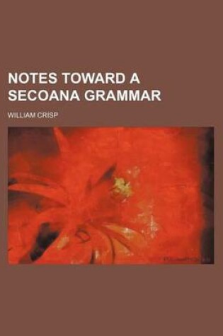 Cover of Notes Toward a Secoana Grammar