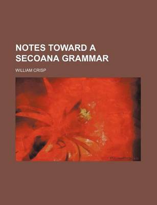 Book cover for Notes Toward a Secoana Grammar