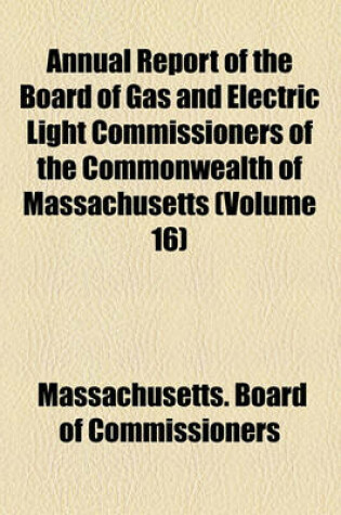 Cover of Annual Report of the Board of Gas and Electric Light Commissioners of the Commonwealth of Massachusetts (Volume 16)