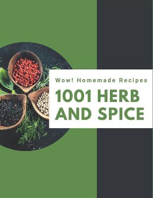 Book cover for Wow! 1001 Homemade Herb and Spice Recipes