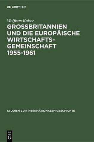 Cover of Grossbritannien Und Die Europaische Wirtschaftsgemeinschaft 1955-1961