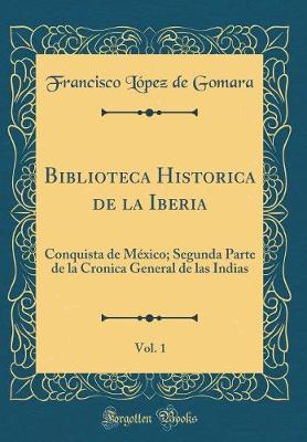 Book cover for Biblioteca Historica de la Iberia, Vol. 1