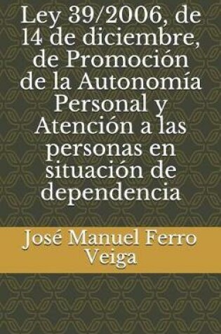 Cover of Ley 39/2006, de 14 de Diciembre, de Promocion de la Autonomia Personal Y Atencion a Las Personas En Situacion de Dependencia