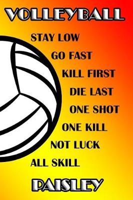 Book cover for Volleyball Stay Low Go Fast Kill First Die Last One Shot One Kill Not Luck All Skill Paisley