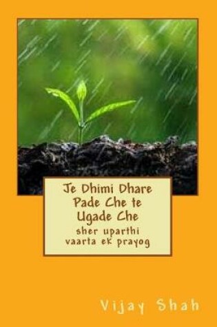 Cover of Je Dhimi Dhare Pade Che te Ugade Che