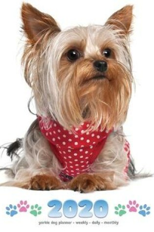 Cover of 2020 Yorkie Dog Planner - Weekly - Daily - Monthly