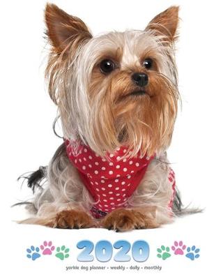 Book cover for 2020 Yorkie Dog Planner - Weekly - Daily - Monthly