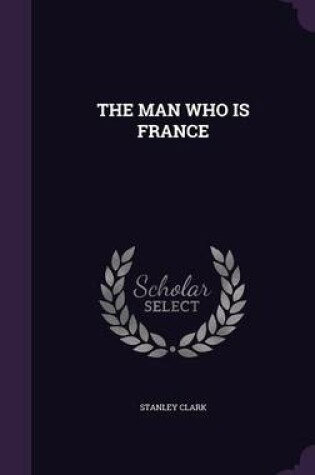 Cover of The Man Who Is France