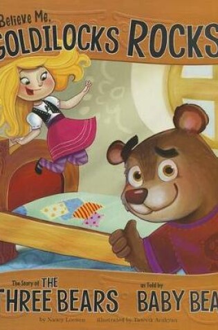 Cover of Believe Me, Goldilocks Rocks!: The Story of the Three Bears as Told by Baby Bear