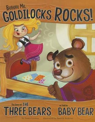 Book cover for Believe Me, Goldilocks Rocks!: The Story of the Three Bears as Told by Baby Bear