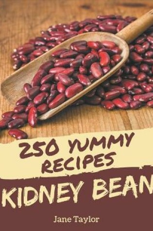 Cover of 250 Yummy Kidney Bean Recipes