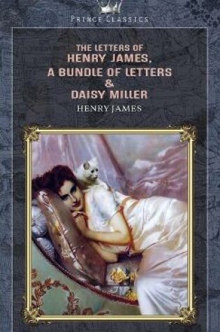 Cover of The Letters of Henry James, A Bundle of Letters & Daisy Miller