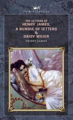 Book cover for The Letters of Henry James, A Bundle of Letters & Daisy Miller