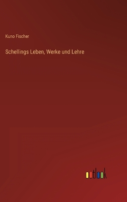 Book cover for Schellings Leben, Werke und Lehre