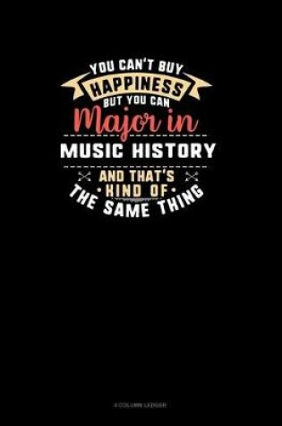 Cover of You Can't Buy Happiness But You Can Major In Music History and That's Kind Of The Same Thing