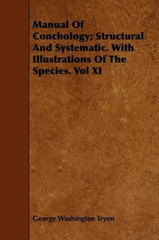 Cover of Manual Of Conchology; Structural And Systematic. With Illustrations Of The Species. Vol XI