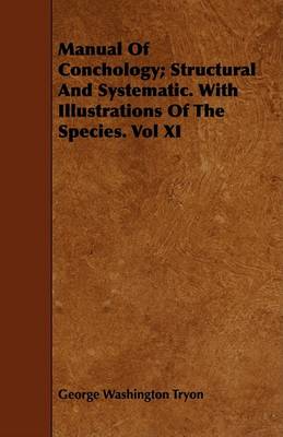 Book cover for Manual Of Conchology; Structural And Systematic. With Illustrations Of The Species. Vol XI