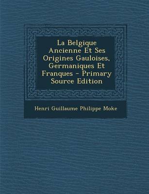 Book cover for La Belgique Ancienne Et Ses Origines Gauloises, Germaniques Et Franques