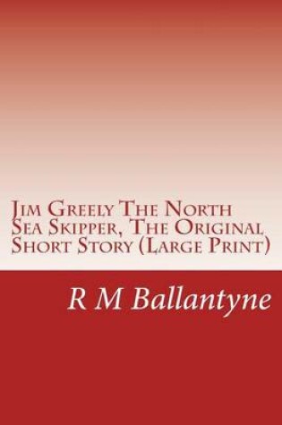 Cover of Jim Greely the North Sea Skipper, the Original Short Story