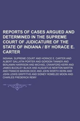 Cover of Reports of Cases Argued and Determined in the Supreme Court of Judicature of the State of Indiana - By Horace E. Carter (Volume 101)