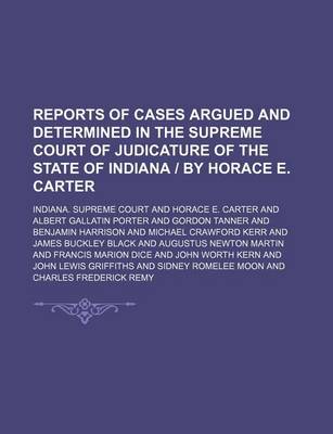 Book cover for Reports of Cases Argued and Determined in the Supreme Court of Judicature of the State of Indiana - By Horace E. Carter (Volume 101)