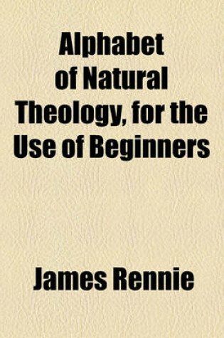 Cover of Alphabet of Natural Theology, for the Use of Beginners