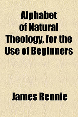 Book cover for Alphabet of Natural Theology, for the Use of Beginners