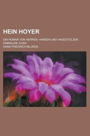 Cover of Hein Hoyer; Ein Roman Von Herren, Hansen Und Hagestolzen. Einmalige Ausg