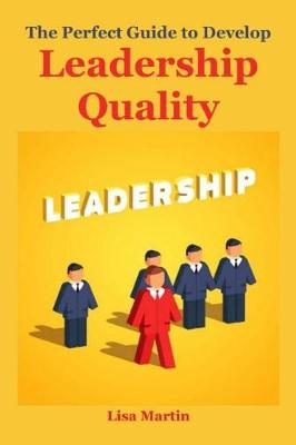 Cover of The Perfect Guide to Develop Leadership Quality