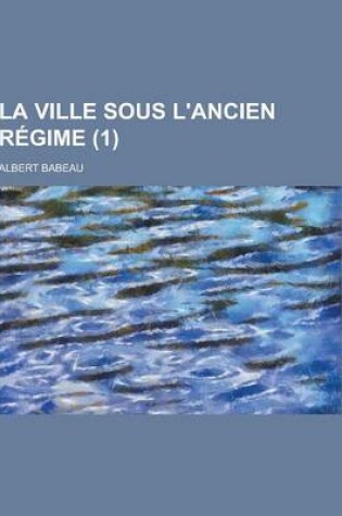 Cover of La Ville Sous L'Ancien Regime (1 )