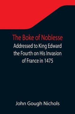 Cover of The Boke of Noblesse; Addressed to King Edward the Fourth on His Invasion of France in 1475