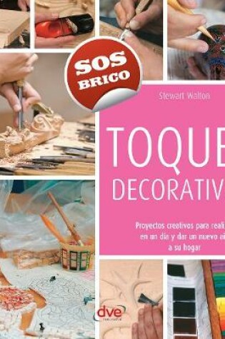 Cover of Toques decorativos - Proyectos creativos para realizar en un dia y dar un nuevo aire a su hogar