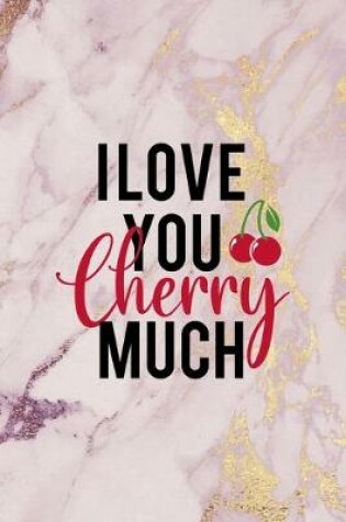 Cover of I Love You Cherry Much