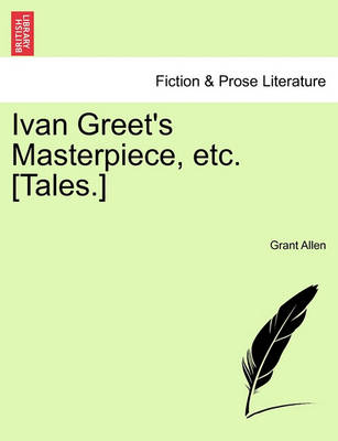 Book cover for Ivan Greet's Masterpiece, Etc. [Tales.]