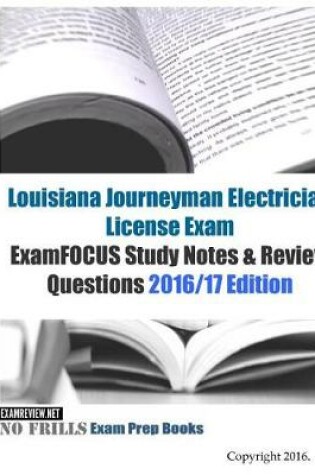 Cover of LOUISIANA JOURNEYMAN ELECTRICIAN License Exam ExamFOCUS Study Notes & Review Questions 2016/17 Edition