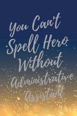 Book cover for You Can't Spell Hero Without Administrative Assistant