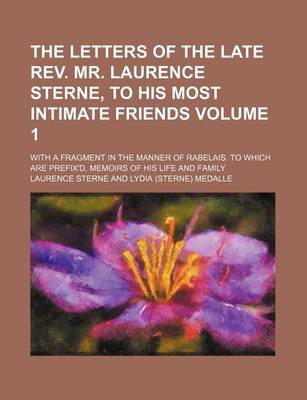 Book cover for The Letters of the Late REV. Mr. Laurence Sterne, to His Most Intimate Friends; With a Fragment in the Manner of Rabelais. to Which Are Prefix'd, Memoirs of His Life and Family Volume 1