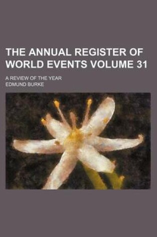 Cover of The Annual Register of World Events Volume 31; A Review of the Year