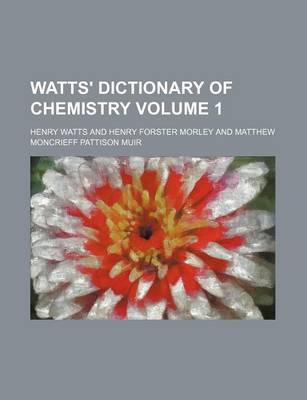 Book cover for Watts' Dictionary of Chemistry Volume 1