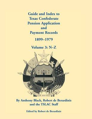 Book cover for Guide and Index to Texas Confederate Pension Application and Payment Records, 1899-1979, Volume 3, N-Z