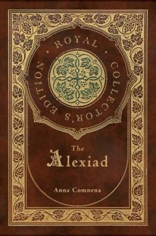 Cover of The Alexiad (Royal Collector's Edition) (Annotated) (Case Laminate Hardcover with Jacket)