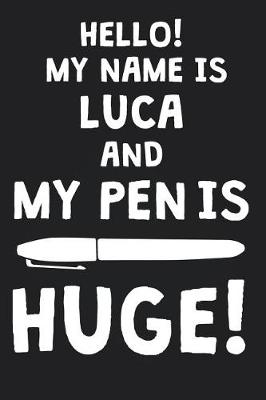 Book cover for Hello! My Name Is LUCA And My Pen Is Huge!