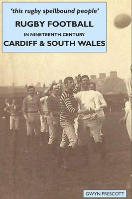 Book cover for Rugby Football in Nineteenth-century Cardiff and South Wales