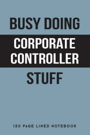 Cover of Busy Doing Corporate Controller Stuff