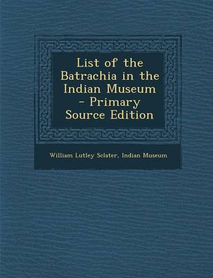 Book cover for List of the Batrachia in the Indian Museum