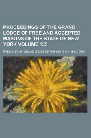 Cover of Proceedings of the Grand Lodge of Free and Accepted Masons of the State of New York Volume 135